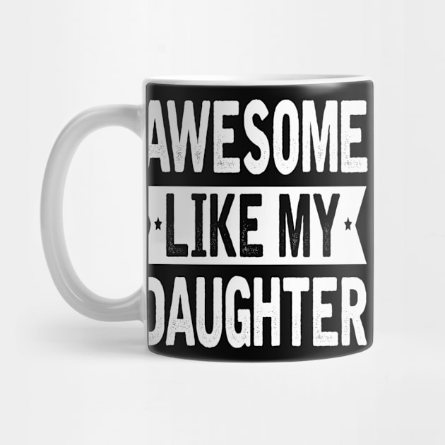 Awesome Like My Daughter Funny Fathers Mother Day by HeroGifts